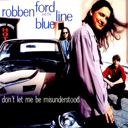 Robben Ford - Don't Let Me Be Misunderstood